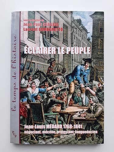 9782853995641: Eclairer le peuple, Jean-Louis Mdard (1768-1841), ngociant, mcne, protestant, Languedocien