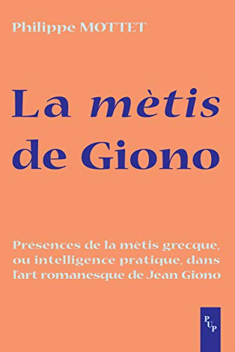 Stock image for La Metis De Giono: Presences De La Metis Grecque Ou Intelligence Pratique Dans L'art Romanesque De Jean Giono for sale by Orca Knowledge Systems, Inc.