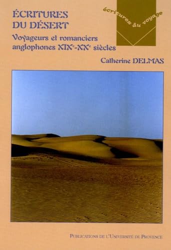 ECRITURES DU DESERT. VOYAGEURS ET ROMANCIERS ANGLOPHONES XIXE-XXE SIECLES