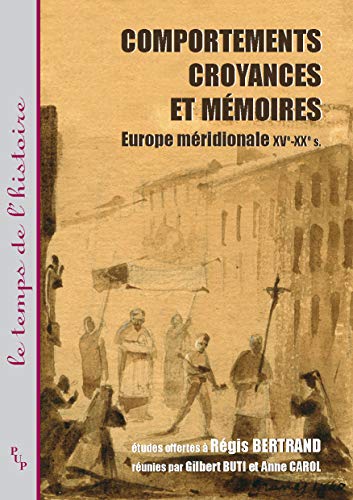 COMPORTEMENTS, CROYANCES ET MEMOIRES. EUROPE MERIDIONALE XVE-XXE SIECLE. ETUDES OFFERTES A REGIS ...