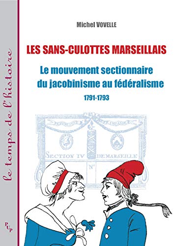 9782853997300: Les sans-culottes marseillais: Le mouvement sectionnaire du jacobinisme au fdralisme, 1791-1793