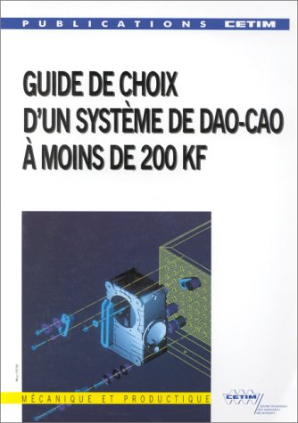 Guide de choix d'un système de DAO CAO à moins de 200 KF - Centre Technique des Industries Mécaniques