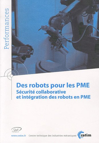 Imagen de archivo de Des robots pour les PME: Scurit collaborative et intgration des robots en PME a la venta por Ammareal