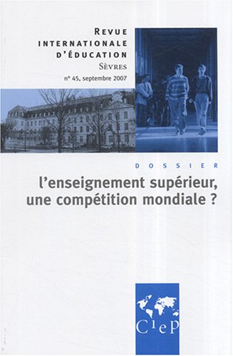 Beispielbild fr Revue internationale d'ducation, N 45, septembre 200 : L'enseignement suprieur, une comptition mondiale ? zum Verkauf von Ammareal