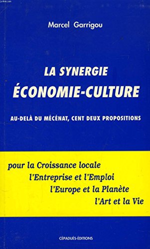 Beispielbild fr La Synergie conomie-culture. Au-del du mcnat, cent deux propositions zum Verkauf von Ammareal