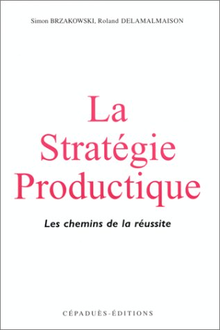 Stock image for La Stratgie productique. Les chemins de la russite for sale by Ammareal