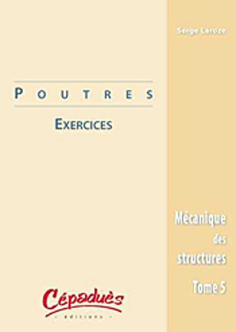 Beispielbild fr Mcanique des structures : Tome 5, Poutres : exercices zum Verkauf von Ammareal