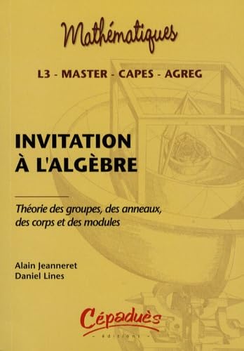 Beispielbild fr Invitation  l'algbre : Thorie des groupes, des anneaux, des corps et des modules zum Verkauf von medimops