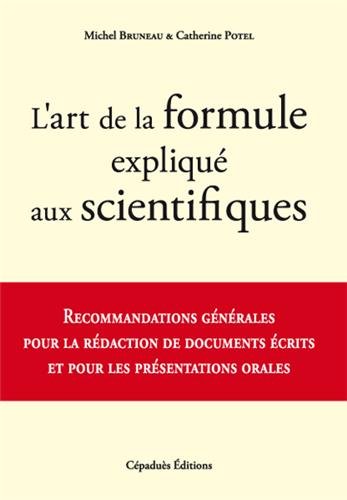 Beispielbild fr L'art de la formule expliqu aux scientifiques : Recommandations gnrales pour la rdaction de documents crits et pour les prsentations o zum Verkauf von Ammareal