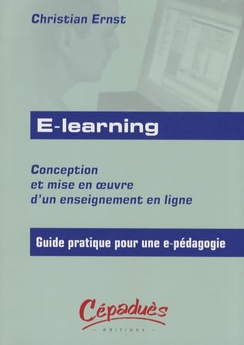 Stock image for E-learning : Conception et mise en oeuvre d'un enseignement en ligne - Guide pratique pour une e-pdagogie for sale by Ammareal