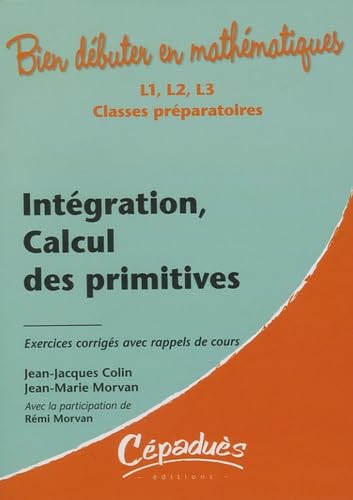 Beispielbild fr Intgration, calcul des primitives - Exercices corrigs avec rappels de cours zum Verkauf von Gallix