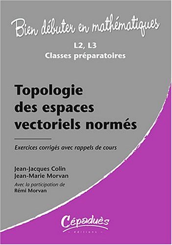 9782854289152: Topologie des espaces vectoriels norms - L2, L3, Classes Prparatoires