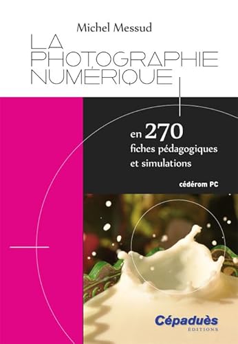 9782854289572: La photographie numrique en 270 fiches pdagogiques et simulations