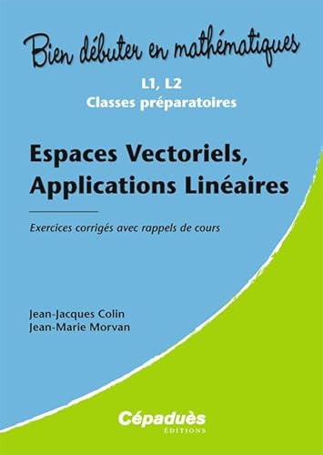 Beispielbild fr Espaces Vectoriels, Applications Linaires - Exercices corrigs avec rappels de cours-L1, L2,C/Prpa zum Verkauf von Gallix