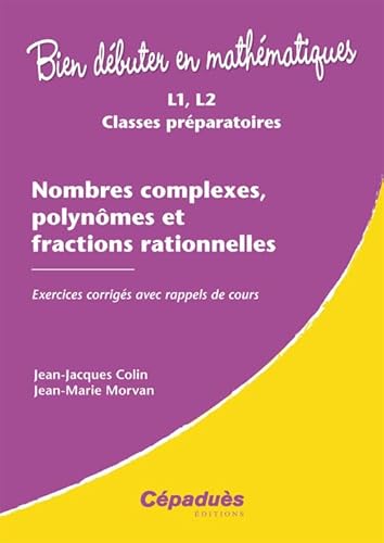 Beispielbild fr Nombres complexes, polynmes et fractions rationnelles - Exercices corrigs avec rappels de cours zum Verkauf von Gallix