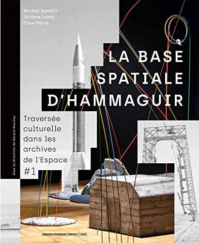 Beispielbild fr La base spatiale d'Hammaguir: Traverse culturelle dans les archives de l'Espace #1 zum Verkauf von Gallix