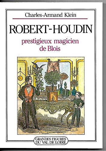 Imagen de archivo de Robert-Houdin : Prestigieux magicien de Blois (Grandes figures du Val de Loire) a la venta por Ammareal