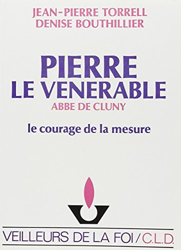 Pierre le VeÌneÌrable, AbbeÌ de Cluny: Le courage de la mesure (Veilleurs de la foi) (French Edition) (9782854431544) by Torrell, Jean-Pierre