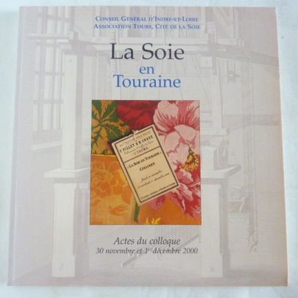Imagen de archivo de La soie en Touraine : Actes du colloque, 30 novembre et 1er dcembre 2000 a la venta por Ammareal