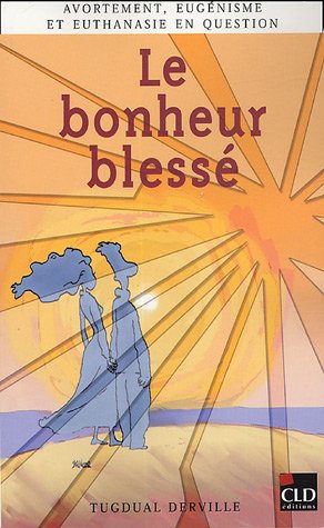 Beispielbild fr Le bonheur bless : Avortement, eugnisme et euthanasie en question zum Verkauf von Ammareal