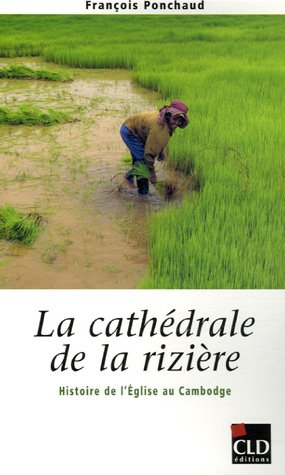 Stock image for La cathdrale de la rizire, histoire de l'Eglise au Cambodge for sale by Ammareal