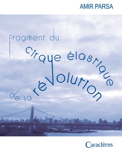 FRAGMENT DU CIRQUE ELASTIQUE DE LA REVOLUTION (French Edition) (9782854464788) by AMIR, PARSA