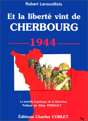 Beispielbild fr Et la libert vint de Cherbourg. La bataille logistique de la Libration zum Verkauf von medimops