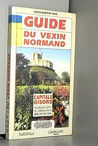 Stock image for Guide du Vexin normand: Capitale Gisors, valle es de l'Epte, de l'Andelle, de la Seine, Pays de Lyons (French Edition) for sale by ThriftBooks-Dallas
