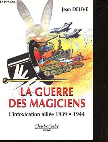 Beispielbild fr LA GUERRE DES MAGICIENS. L'INTOXICATION ALLIEE 1939-1944 zum Verkauf von Librairie rpgraphic