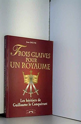 Beispielbild fr Trois glaives pour un royaume. Les hritiers de Guillaume le Conqurant zum Verkauf von medimops