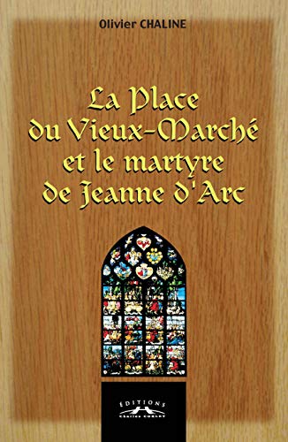 Beispielbild fr La Place du Vieux-March et le martyre de Jeanne d'Arc zum Verkauf von medimops