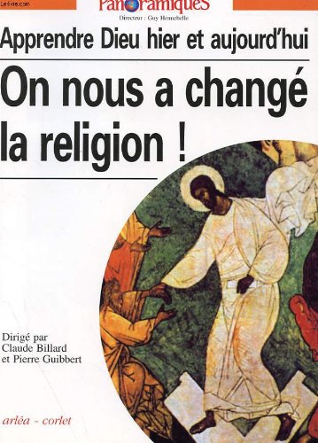 Stock image for PANORAMIQUES N30:APPRENDRE DIEU HIER ET AUJOURD'HUI:ON NOUS A CHANGE LA RELIGION! for sale by Bibliofolie