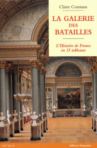 9782854951578: LA GALERIE DES BATAILLES: L'HISTOIRE DE FRANCE EN 33 TABLEAUX