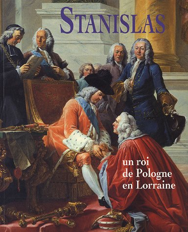 Stanislas : Un roi de Pologne en Lorraine