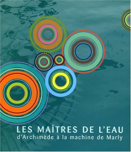 Stock image for LES MAITRES DE L'EAU D'ARCHIMEDE A LA MACHINE DE MARLY Collectif for sale by Au bon livre