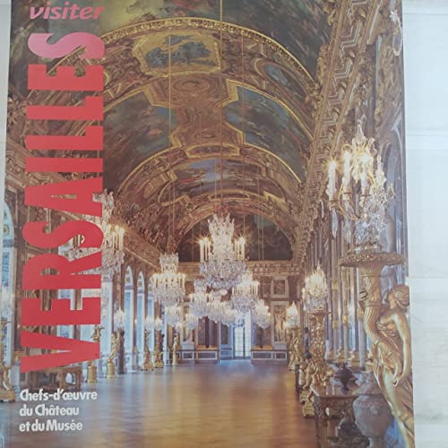 9782854952926: Visiter Versailles: CHEFS-D OEUVRE DU CHATEAU ET DU MUSEE