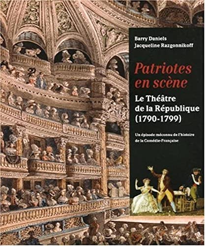 Patriotes en scene: Le Theatre de la Republique (1790-1799), Un episode meconnu de l'histoire de ...