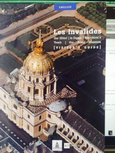 Imagen de archivo de LES INVALIDES-VISITORS GUIDE (ANGLAIS): THE HOTEL-LE DOME-NAPOLE a la venta por Hawking Books