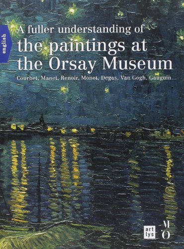 Beispielbild fr A FULLER UNDERSTANDING OF THE PAINTINGS AT THE ORSAY MUSEUM (ANGLAIS): COURBET, MANET, RENOIR, MONET, DEGAS, VAN GOGH, GAUGIN. zum Verkauf von Zoom Books Company