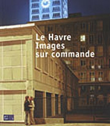 Beispielbild fr Le Havre, images sur commande zum Verkauf von Ammareal