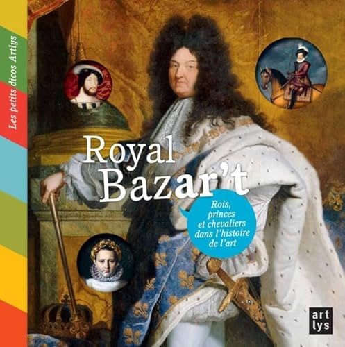 9782854954555: Royal Bazar't: Rois, princes et chevaliers dans l'histoire de l'art