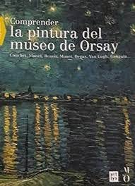 Stock image for Comprender la Pintura Del Museo de Orsay , Courbet,manet,renoir,monet,degas,van Gogh,gauguin . for sale by ThriftBooks-Dallas
