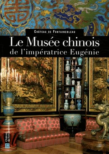 LE MUSEE CHINOIS DE L'IMPERATRICE EUGENIE: CHATEAU DE FONTAINEBLEAU (9782854954753) by SALMON XAVIER