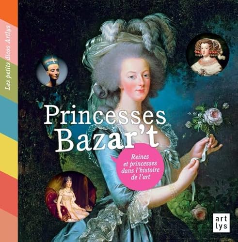 Beispielbild fr Princesses Bazar't : Reines et princesses dans l'histoire de l'art zum Verkauf von Ammareal
