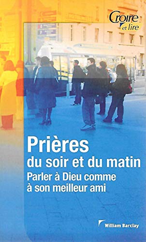 Stock image for Prires pour le soir et le matin : Parler  Dieu comme  son meilleur ami (Croire pocket) for sale by medimops