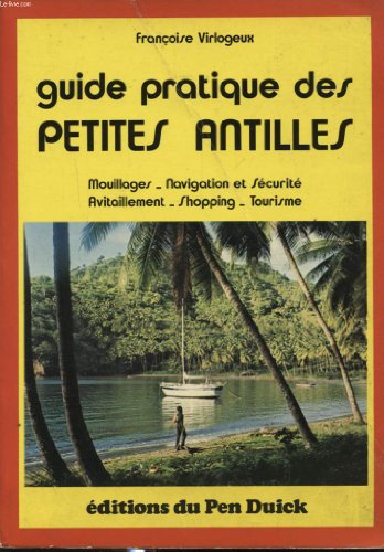 Imagen de archivo de Guide pratique des Petites Antilles : Mouillages, navigation et scurit, avitaillement, shopping, tourisme (Collection Technique) a la venta por Arnaud Nice