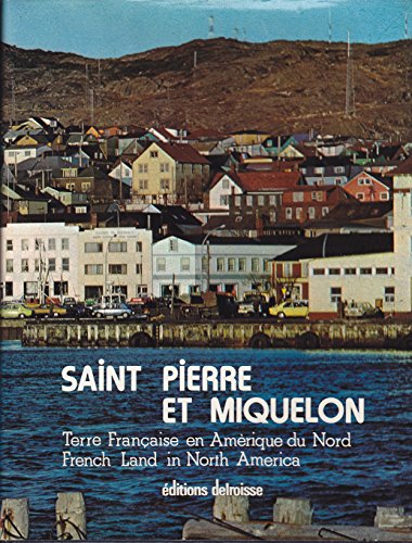 Beispielbild fr Saint Pierre et Miquelon: Terre franaise en Amrique du Nord = French land in North America zum Verkauf von Ammareal