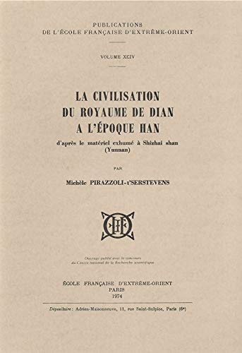 La civilisation du royaume de Dian à l'époque Han : d'après le matériel exhumé à Shizhai Shan ( Y...