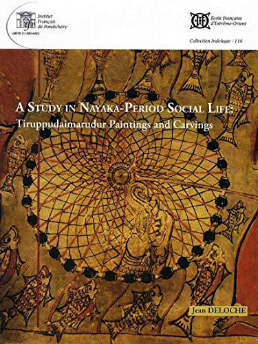 A Study in Nayaka-Period Social Life: Tiruppudaimarudur Painting and Carvings (French Edition) (9782855391083) by Deloche, Jean