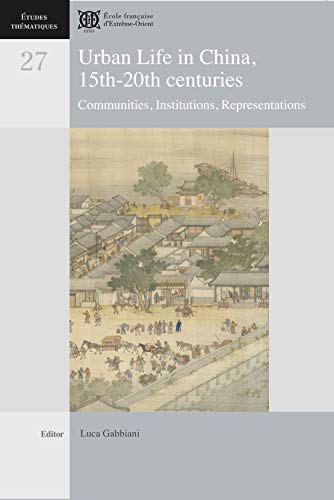 Stock image for Urban Life in China. 15th-20th centuries. Communities, Institutions, Representations for sale by Joseph Burridge Books